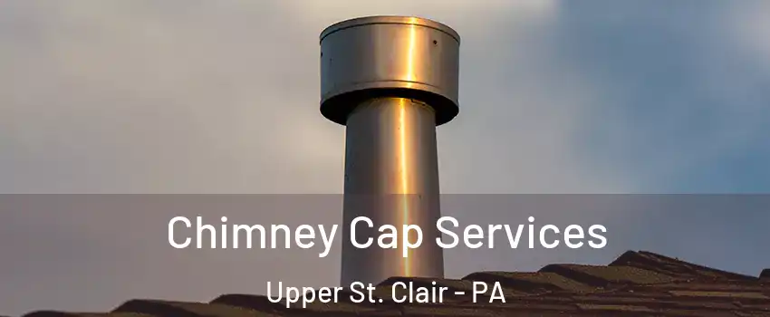  Chimney Cap Services Upper St. Clair - PA