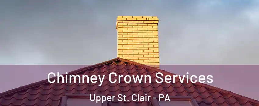  Chimney Crown Services Upper St. Clair - PA