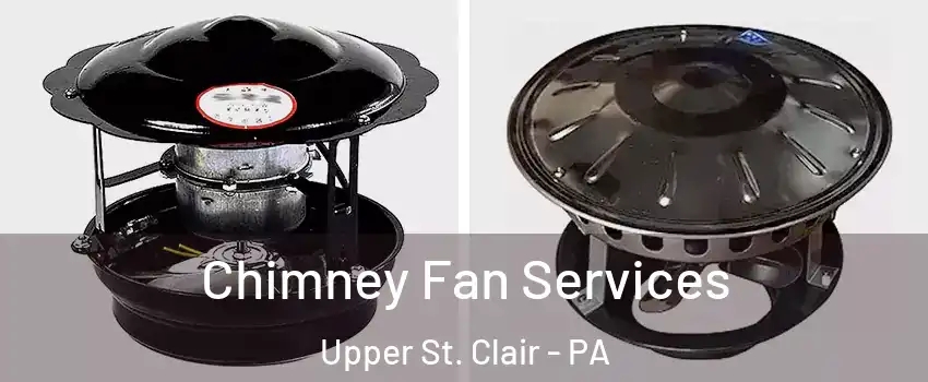  Chimney Fan Services Upper St. Clair - PA