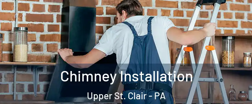  Chimney Installation Upper St. Clair - PA