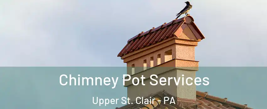  Chimney Pot Services Upper St. Clair - PA