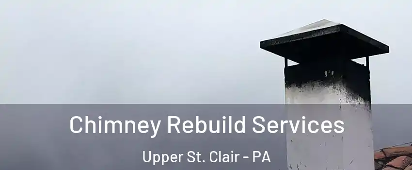  Chimney Rebuild Services Upper St. Clair - PA