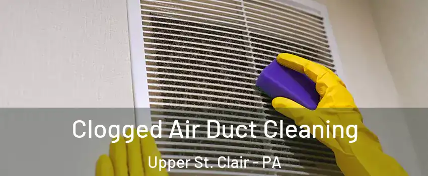  Clogged Air Duct Cleaning Upper St. Clair - PA
