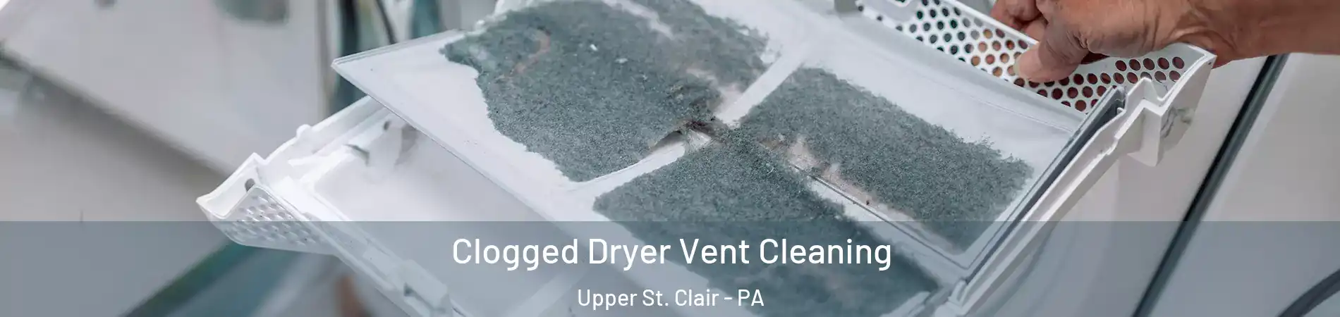  Clogged Dryer Vent Cleaning Upper St. Clair - PA