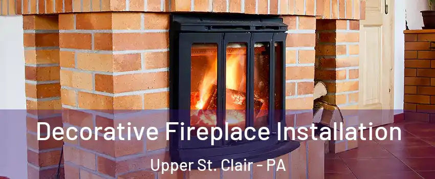  Decorative Fireplace Installation Upper St. Clair - PA