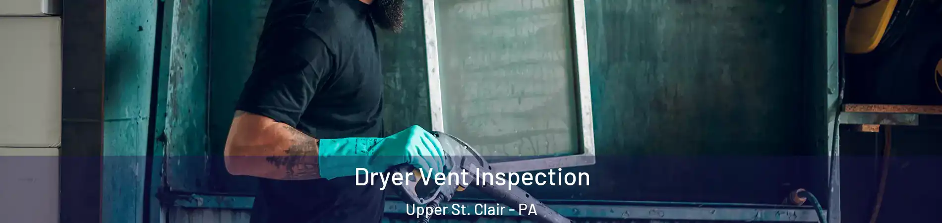  Dryer Vent Inspection Upper St. Clair - PA