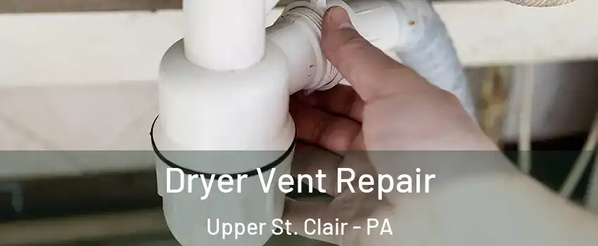  Dryer Vent Repair Upper St. Clair - PA