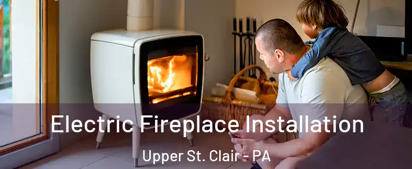  Electric Fireplace Installation Upper St. Clair - PA