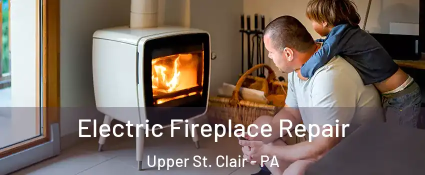  Electric Fireplace Repair Upper St. Clair - PA