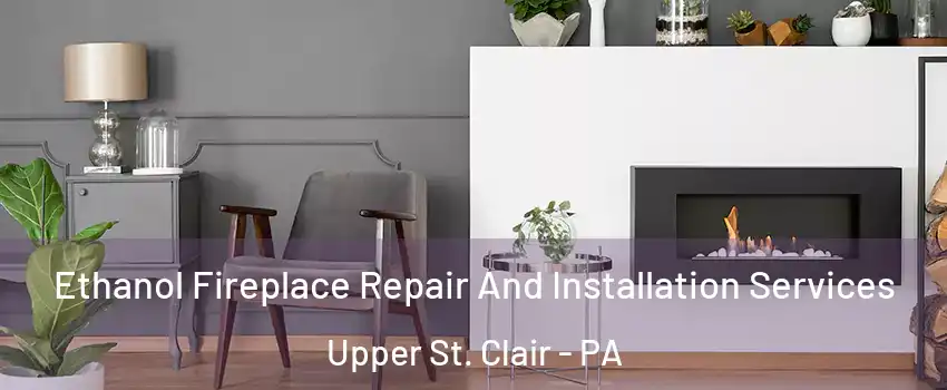  Ethanol Fireplace Repair And Installation Services Upper St. Clair - PA