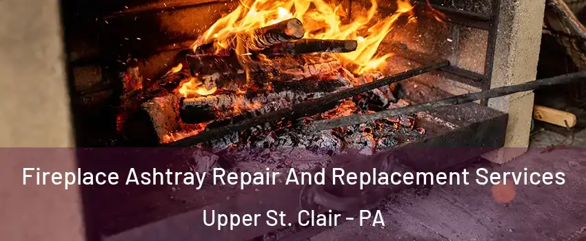  Fireplace Ashtray Repair And Replacement Services Upper St. Clair - PA