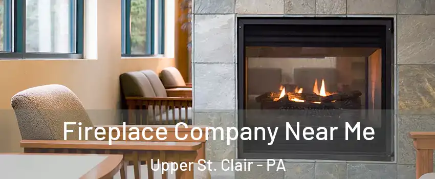  Fireplace Company Near Me Upper St. Clair - PA