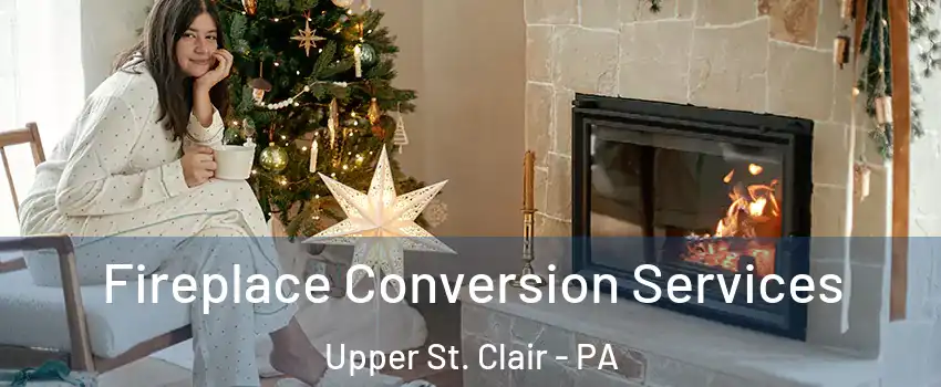  Fireplace Conversion Services Upper St. Clair - PA