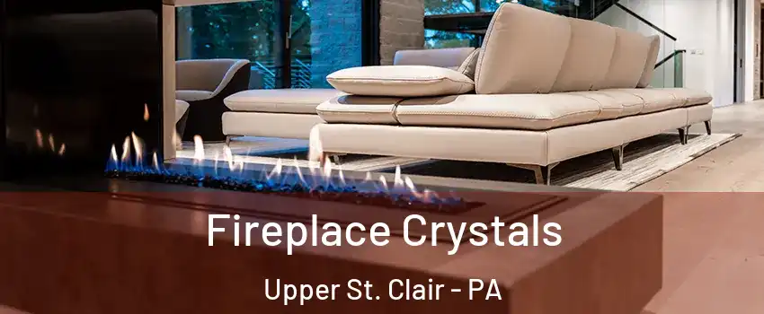  Fireplace Crystals Upper St. Clair - PA