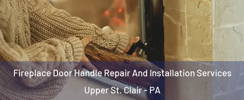  Fireplace Door Handle Repair And Installation Services Upper St. Clair - PA