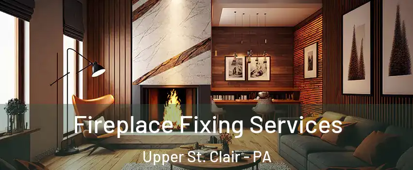  Fireplace Fixing Services Upper St. Clair - PA