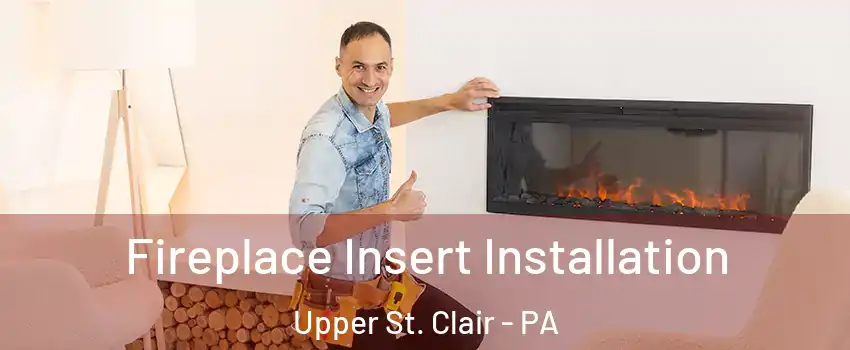  Fireplace Insert Installation Upper St. Clair - PA