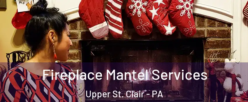  Fireplace Mantel Services Upper St. Clair - PA