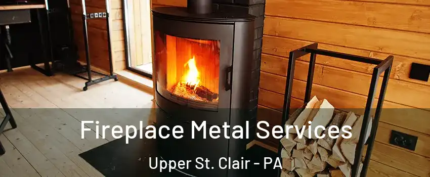 Fireplace Metal Services Upper St. Clair - PA