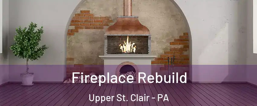  Fireplace Rebuild Upper St. Clair - PA