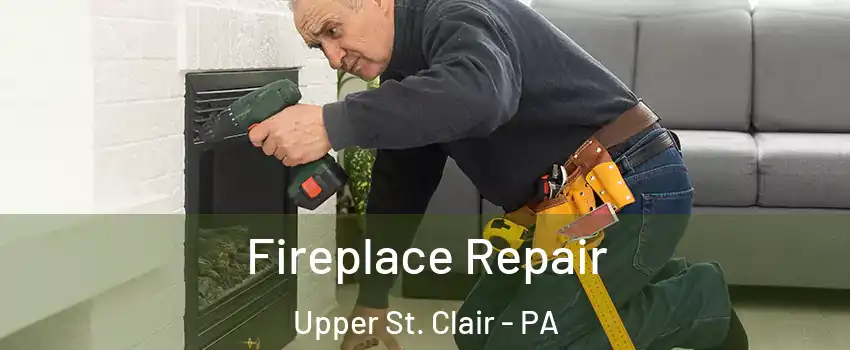  Fireplace Repair Upper St. Clair - PA