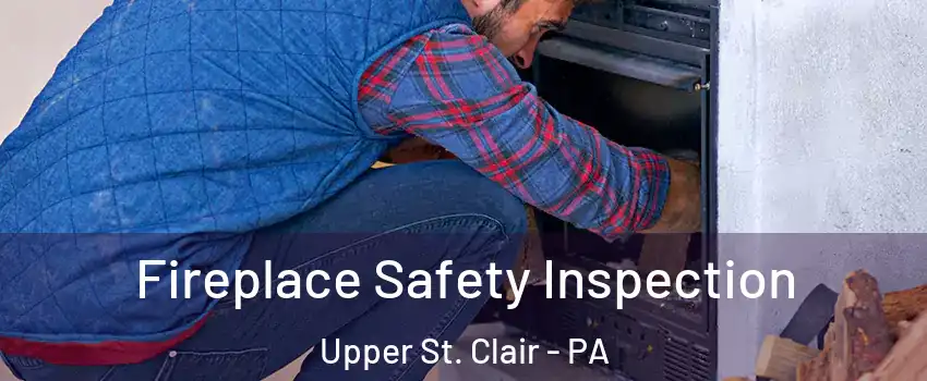  Fireplace Safety Inspection Upper St. Clair - PA