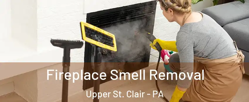  Fireplace Smell Removal Upper St. Clair - PA