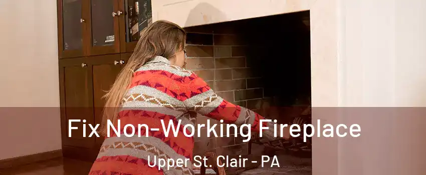  Fix Non-Working Fireplace Upper St. Clair - PA