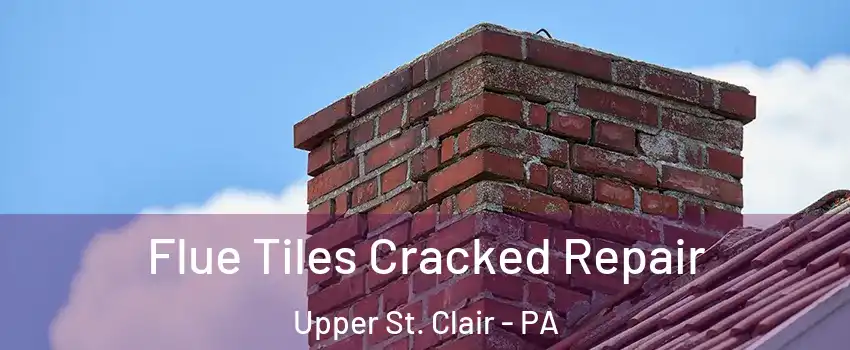  Flue Tiles Cracked Repair Upper St. Clair - PA