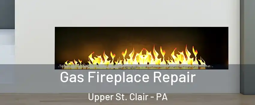  Gas Fireplace Repair Upper St. Clair - PA
