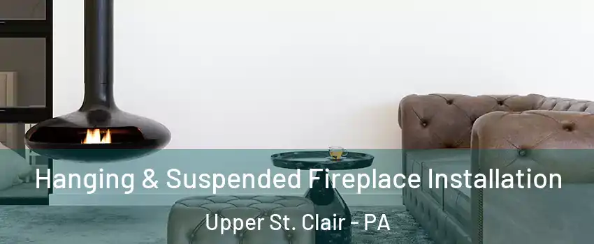  Hanging & Suspended Fireplace Installation Upper St. Clair - PA