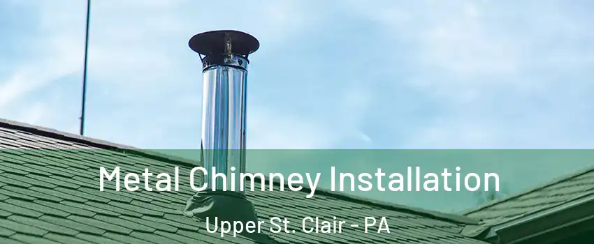  Metal Chimney Installation Upper St. Clair - PA