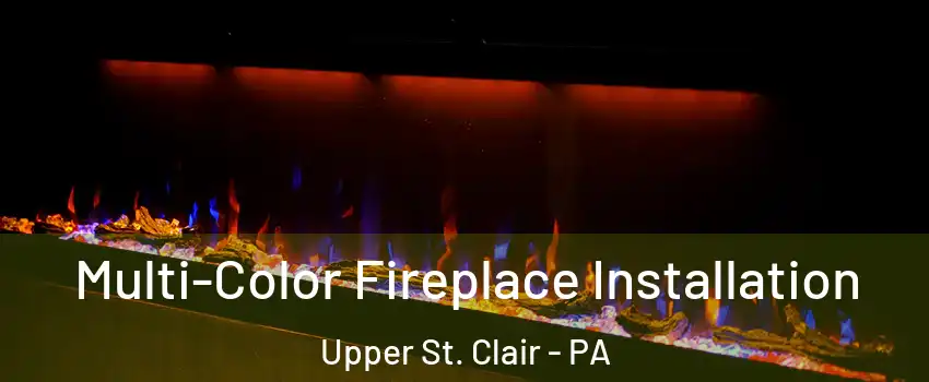  Multi-Color Fireplace Installation Upper St. Clair - PA