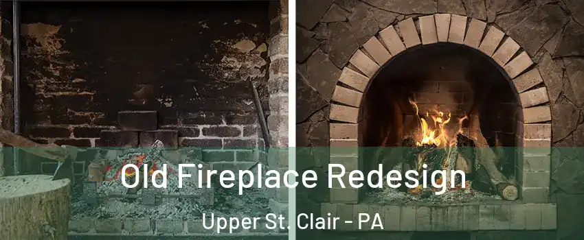  Old Fireplace Redesign Upper St. Clair - PA