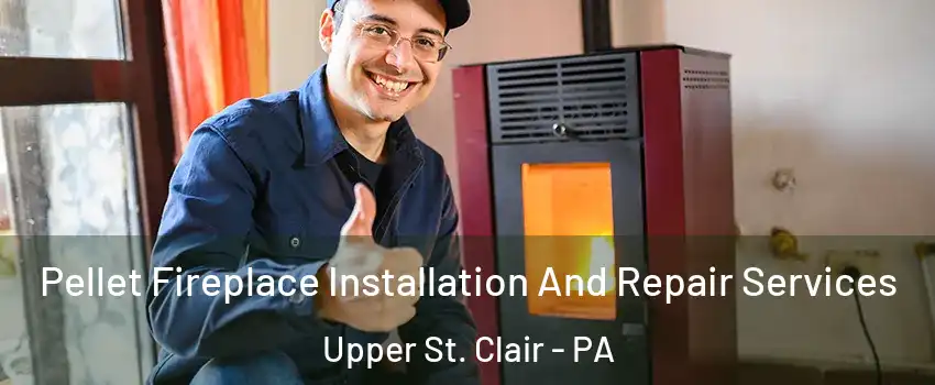  Pellet Fireplace Installation And Repair Services Upper St. Clair - PA