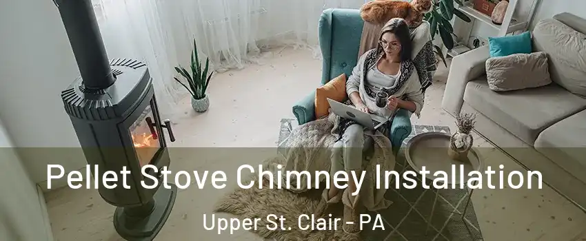  Pellet Stove Chimney Installation Upper St. Clair - PA
