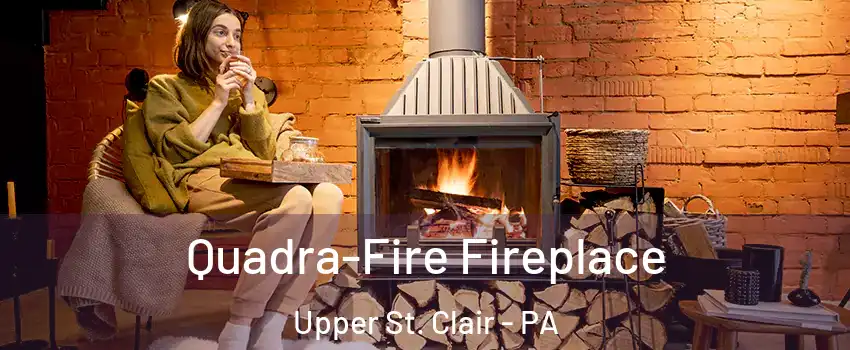  Quadra-Fire Fireplace Upper St. Clair - PA