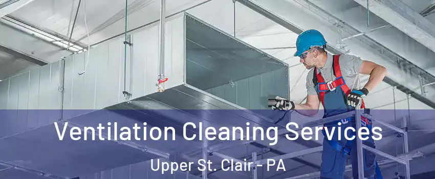  Ventilation Cleaning Services Upper St. Clair - PA