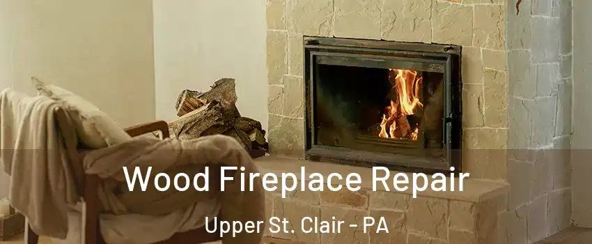  Wood Fireplace Repair Upper St. Clair - PA